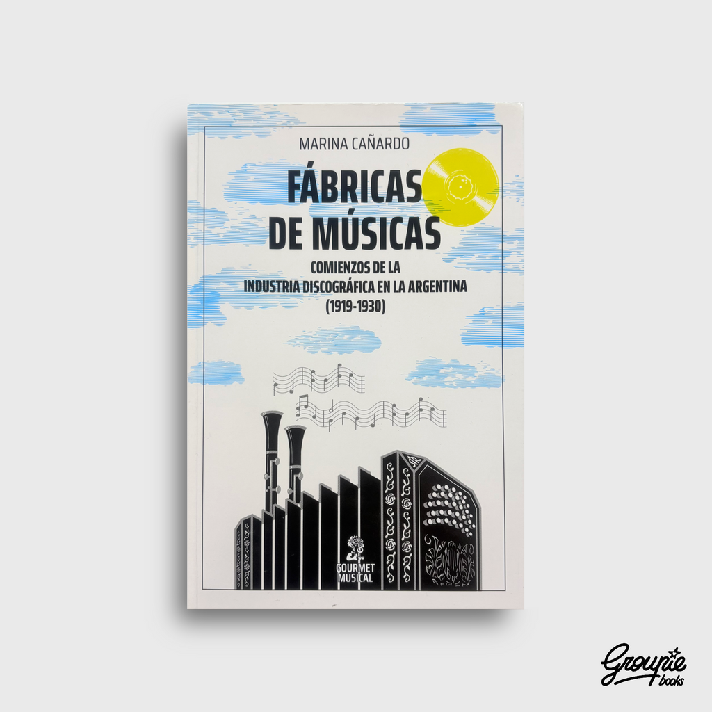 FABRICAS DE MUSICAS - COMIENZOS DE LA IND DISCOGRAFICA ARGENTINA LIBRO