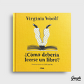 COMO DEBERIA LEERSE UN LIBRO - VIRGINIA WOOLF LIBRO