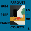 PARQUET COURTS - HUMAN PERFORMANCE LP